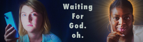 Waiting For God. oh.